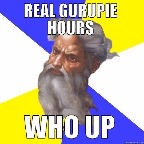 REAL GURUPIE HOURS WHO UP Advice God