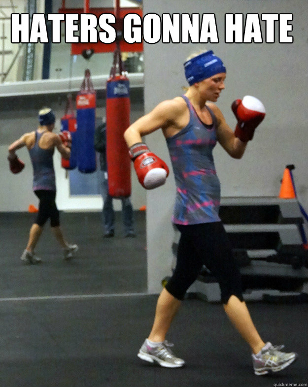 Haters gonna hate  Female boxer