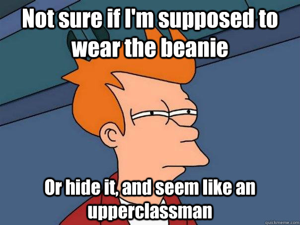 Not sure if I'm supposed to wear the beanie Or hide it, and seem like an upperclassman  - Not sure if I'm supposed to wear the beanie Or hide it, and seem like an upperclassman   Futurama Fry