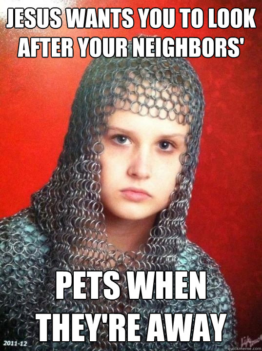 Jesus wants you to look after your neighbors' pets when they're away  