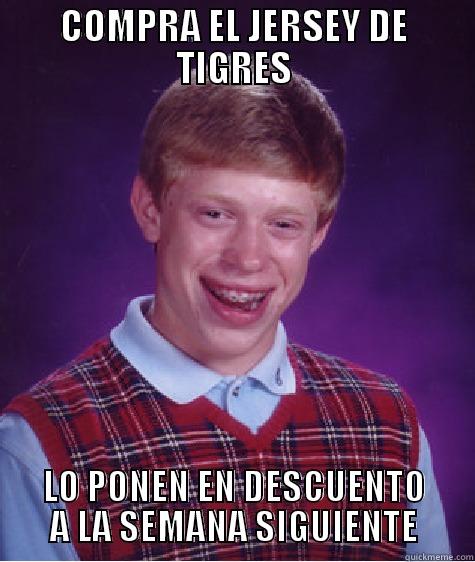 COMPRA EL JERSEY DE TIGRES LO PONEN EN DESCUENTO A LA SEMANA SIGUIENTE Bad Luck Brian