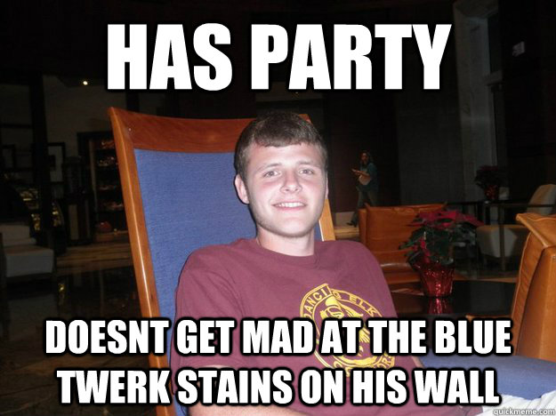 HAS PARTY doesnt get mad at the blue twerk stains on his wall  