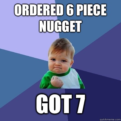 ORDERED 6 Piece NUGGET Got 7  Success Kid