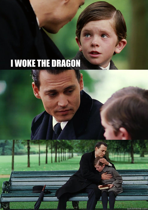 i WOKE THE DRAGON  Finding Neverland