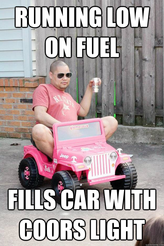 running low on fuel  fills car with coors light  - running low on fuel  fills car with coors light   drunk dad