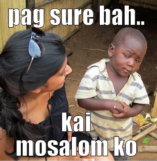 sipaon taka diha - PAG SURE BAH.. KAI MOSALOM KO Skeptical Third World Kid