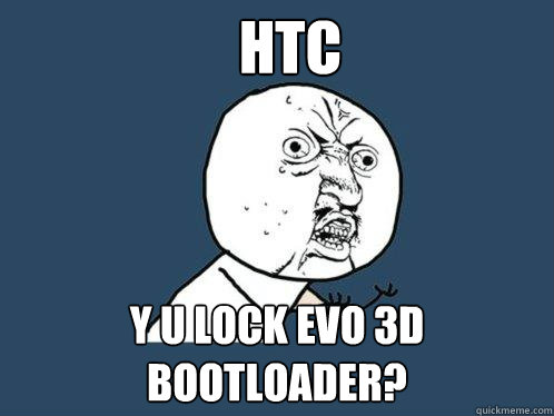 HTC y u lock EVO 3D bootloader?  Y U No