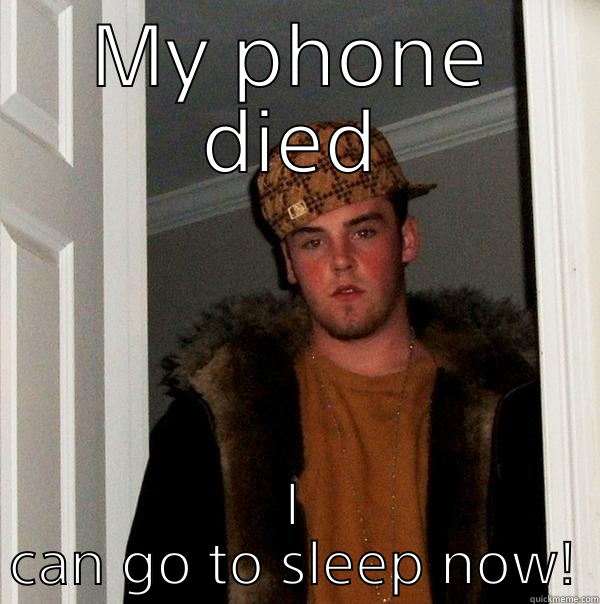 MY PHONE DIED I CAN GO TO SLEEP NOW! Scumbag Steve