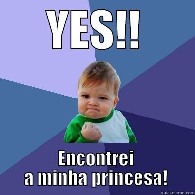 YES!! ENCONTREI A MINHA PRINCESA! Success Kid