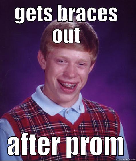 sadsad brian - GETS BRACES OUT AFTER PROM Bad Luck Brian