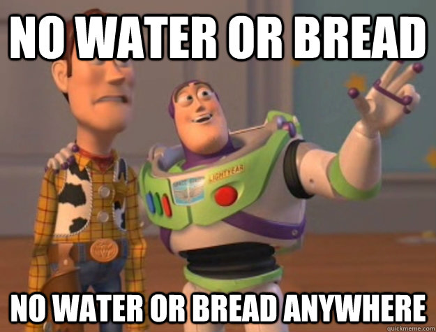 NO WATER OR BREAD NO WATER OR BREAD ANYWHERE  Buzz Lightyear