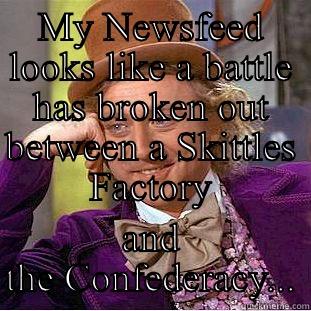 MY NEWSFEED LOOKS LIKE A BATTLE HAS BROKEN OUT BETWEEN A SKITTLES FACTORY AND THE CONFEDERACY... Creepy Wonka