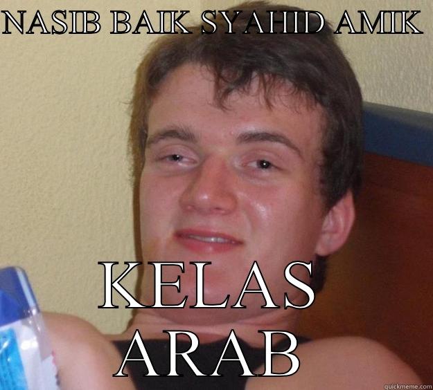 NASIB BAIK SYAHID AMIK  KELAS ARAB 10 Guy