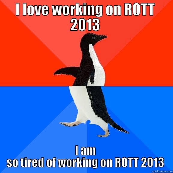 Triad meme 1 - I LOVE WORKING ON ROTT 2013 I AM SO TIRED OF WORKING ON ROTT 2013 Socially Awesome Awkward Penguin