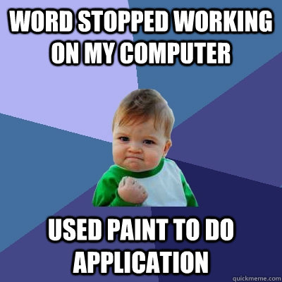 Word stopped working on my computer USED PAINT TO DO APPLICATION   Success Kid