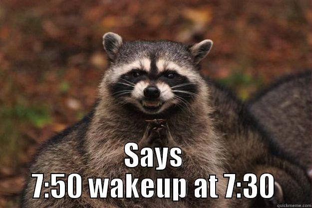  SAYS 7:50 WAKEUP AT 7:30 Evil Plotting Raccoon