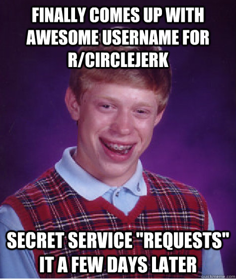 Finally comes up with awesome username for r/circlejerk secret service 