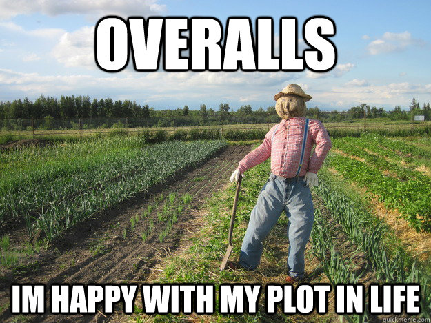 overalls im happy with my plot in life  Scarecrow