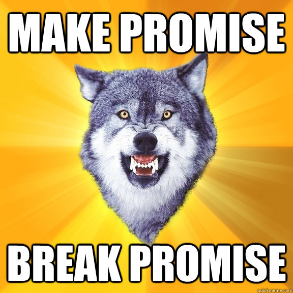 make promise break promise  Courage Wolf