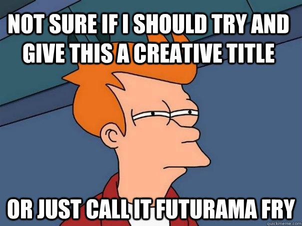 not sure if i should try and give this a creative title or just call it futurama fry  Futurama Fry