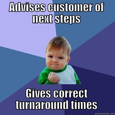 ADVISES CUSTOMER OF NEXT STEPS GIVES CORRECT TURNAROUND TIMES Success Kid