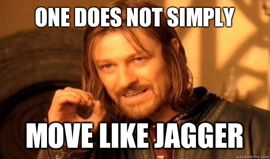 One Does Not Simply Move like jagger - One Does Not Simply Move like jagger  Boromir