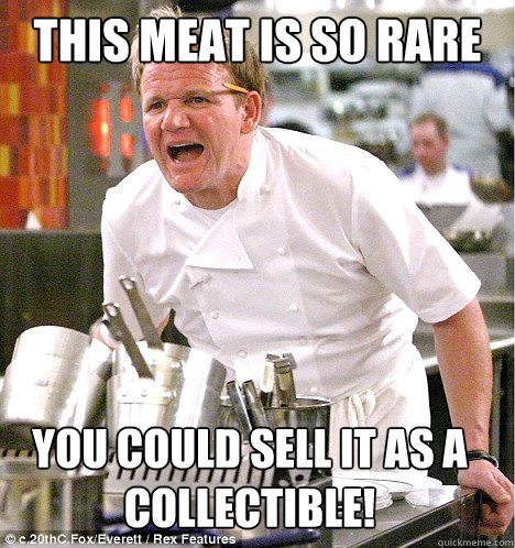 this meat is so rare you could sell it as a collectible!  gordon ramsay