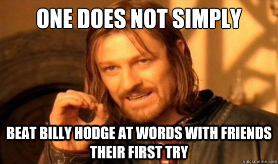 One Does Not Simply Beat Billy Hodge at Words With friends their first try  Boromir