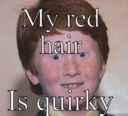 I am a ginger geek - MY RED HAIR IS QUIRKY Over Confident Ginger