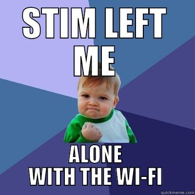 STIM LEFT ME ALONE WITH THE WI-FI Success Kid