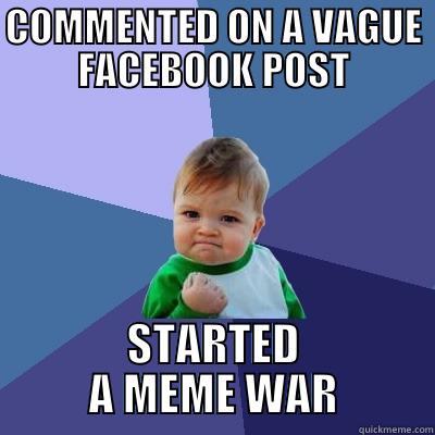 A CATCHY NAME - COMMENTED ON A VAGUE FACEBOOK POST STARTED A MEME WAR Success Kid