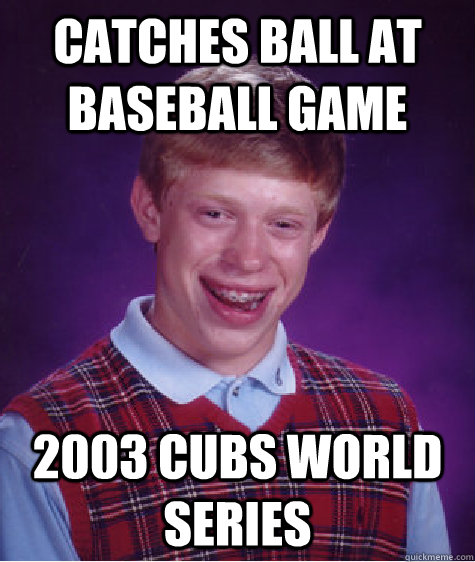 catches ball at baseball game 2003 Cubs world series  Bad Luck Brian