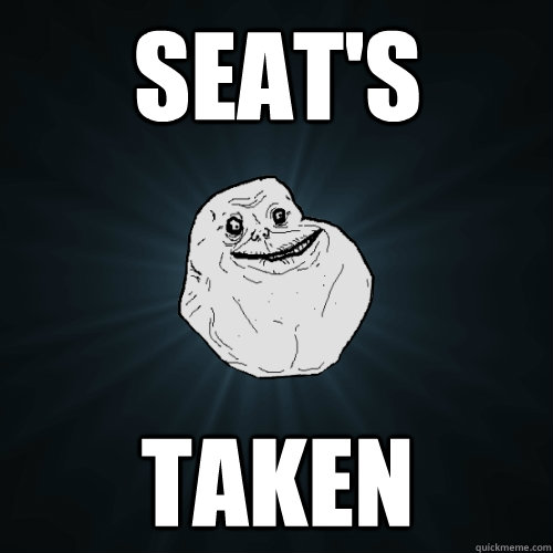 Seat's Taken   Forever Alone