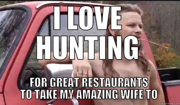 I hope they're classy. - I LOVE HUNTING FOR GREAT RESTAURANTS TO TAKE MY AMAZING WIFE TO Almost Politically Correct Redneck