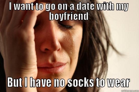 first biku's world problems - I WANT TO GO ON A DATE WITH MY BOYFRIEND BUT I HAVE NO SOCKS TO WEAR First World Problems