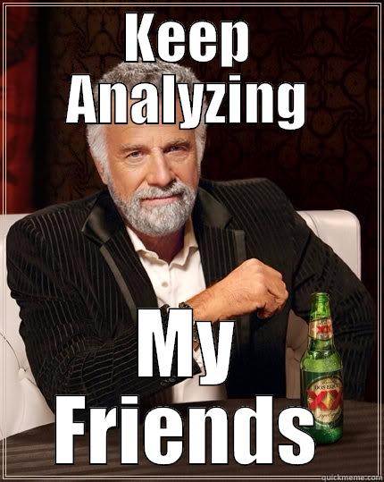 Data Analysis - KEEP ANALYZING MY FRIENDS The Most Interesting Man In The World