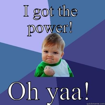 I GOT THE POWER! OH YAA! Success Kid