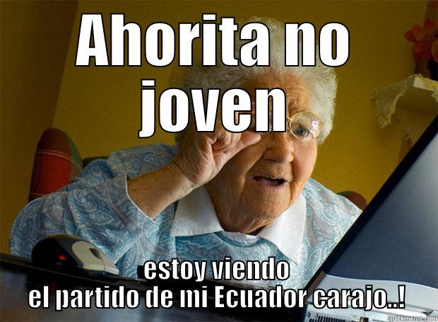 AHORITA NO JOVEN ESTOY VIENDO EL PARTIDO DE MI ECUADOR CARAJO..! Grandma finds the Internet