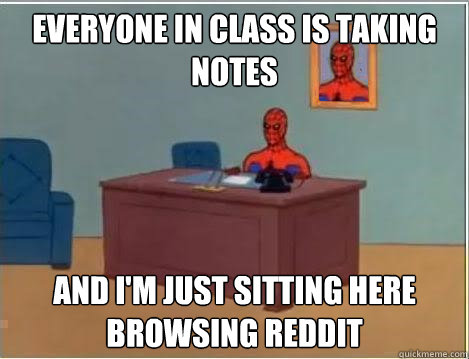 Everyone in class is taking notes And I'm just sitting here browsing reddit  Spiderman Desk