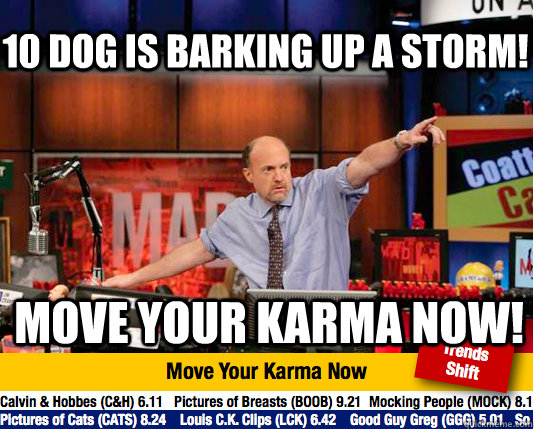 10 Dog is barking up a storm! Move your Karma now! - 10 Dog is barking up a storm! Move your Karma now!  Mad Karma with Jim Cramer