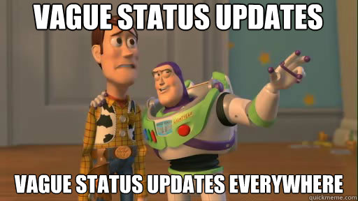 Vague Status Updates  Vague status updates everywhere - Vague Status Updates  Vague status updates everywhere  Everywhere