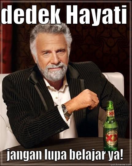 jangan lupa belajar dek - DEDEK HAYATI  JANGAN LUPA BELAJAR YA! The Most Interesting Man In The World