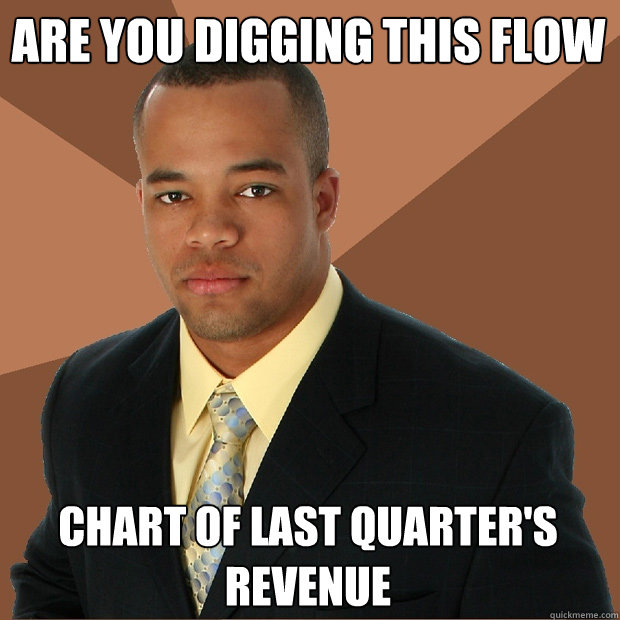 Are you digging this flow Chart of last quarter's revenue  Successful Black Man