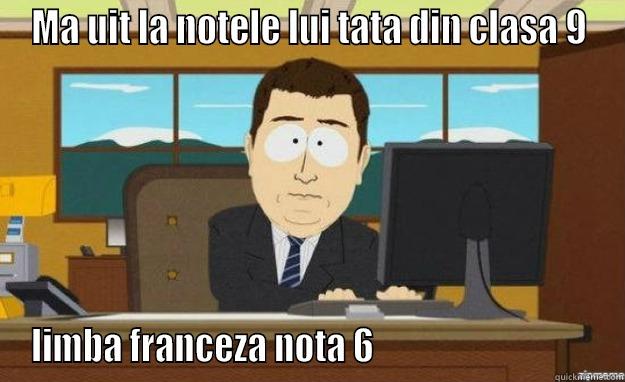 mamamam LD - MA UIT LA NOTELE LUI TATA DIN CLASA 9 LIMBA FRANCEZA NOTA 6                                aaaand its gone