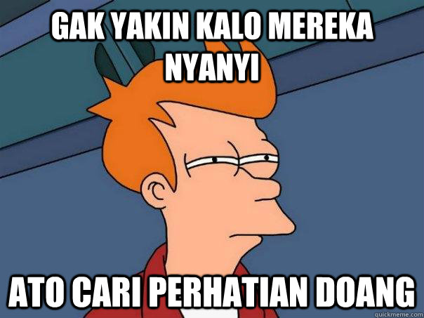 GAK yakin kalo mereka nyanyi ATO CARI PERHATIAN DOANG  Futurama Fry