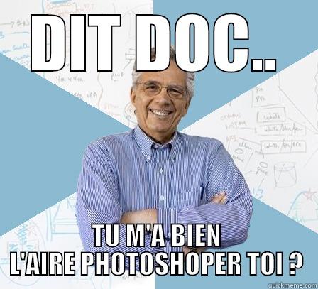 DIT DOC.. TU M'A BIEN L'AIRE PHOTOSHOPER TOI ? Engineering Professor