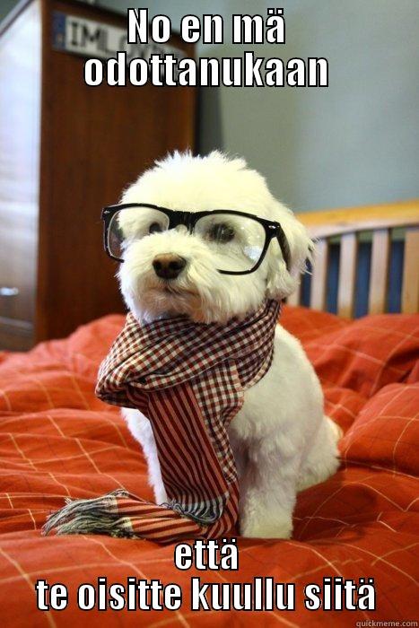 NO EN MÄ ODOTTANUKAAN ETTÄ TE OISITTE KUULLU SIITÄ Hipster Dog