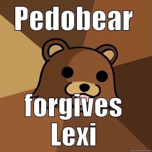 PEDOBEAR FORGIVES LEXI Pedobear