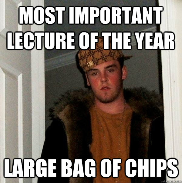 most important lecture of the year large bag of chips  Scumbag Steve