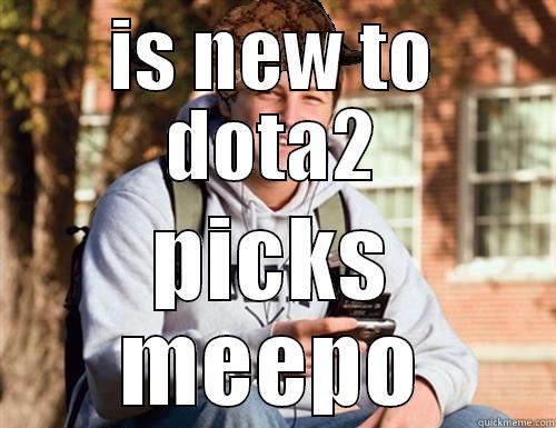 IS NEW TO DOTA2 PICKS MEEPO College Freshman